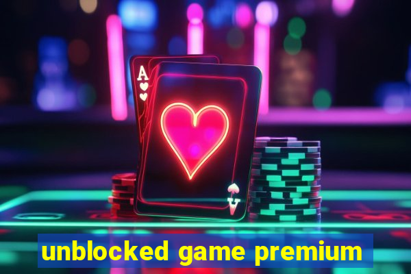 unblocked game premium